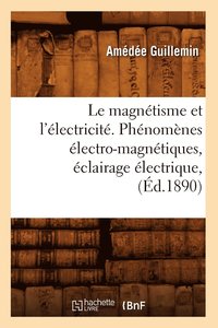 bokomslag Le Magntisme Et l'lectricit. Phnomnes lectro-Magntiques, clairage lectrique, (d.1890)