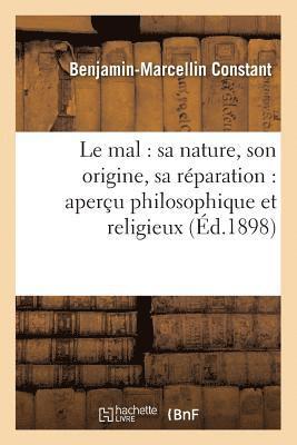 Le Mal: Sa Nature, Son Origine, Sa Rparation: Aperu Philosophique Et Religieux (d.1898) 1