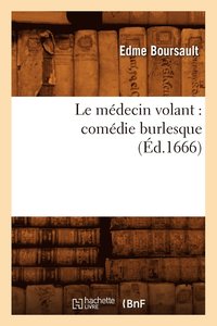 bokomslag Le Mdecin Volant: Comdie Burlesque (d.1666)