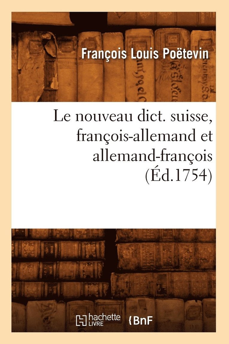 Le Nouveau Dict. Suisse, Franois-Allemand Et Allemand-Franois (d.1754) 1