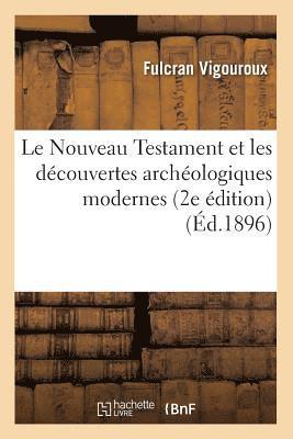 Le Nouveau Testament Et Les Dcouvertes Archologiques Modernes (2e dition) (d.1896) 1