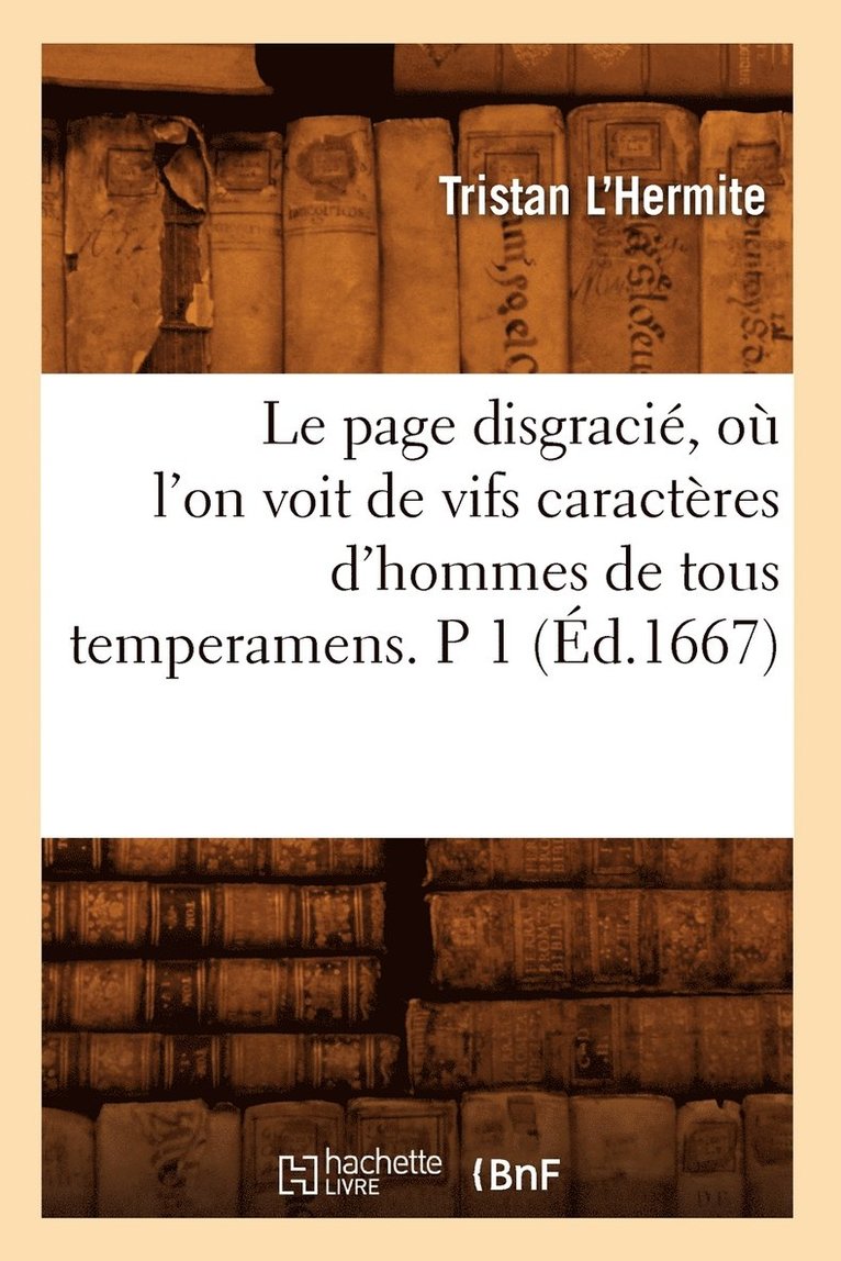 Le Page Disgracié, Où l'On Voit de Vifs Caractères d'Hommes de Tous Temperamens. P 1 (Éd.1667)