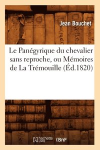 bokomslag Le Pangyrique Du Chevalier Sans Reproche, Ou Mmoires de la Trmouille, (d.1820)