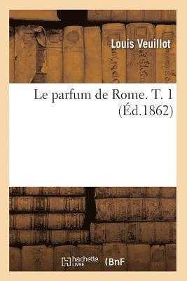 bokomslag Le Parfum de Rome. T. 1 (Éd.1862)