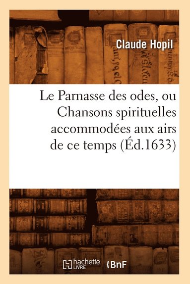 bokomslag Le Parnasse Des Odes, Ou Chansons Spirituelles Accommodes Aux Airs de CE Temps (d.1633)