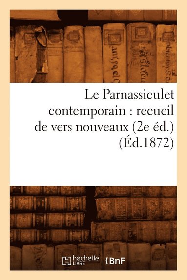 bokomslag Le Parnassiculet Contemporain: Recueil de Vers Nouveaux (2e Éd.) (Éd.1872)