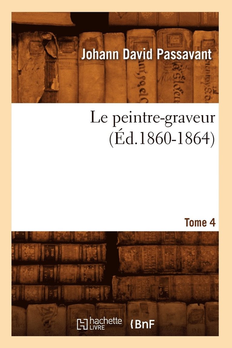 Le Peintre-Graveur. Tome 4 (d.1860-1864) 1