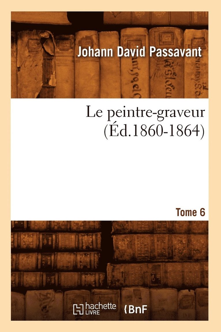 Le Peintre-Graveur. Tome 6 (d.1860-1864) 1