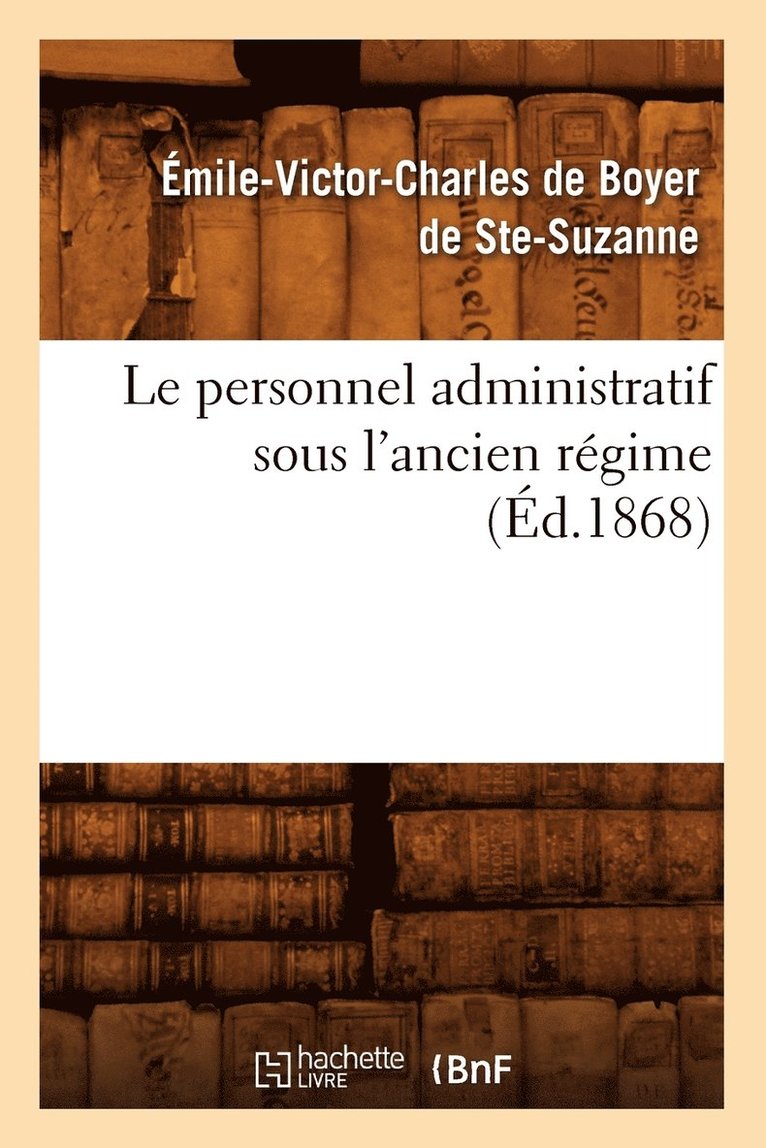 Le Personnel Administratif Sous l'Ancien Rgime (d.1868) 1