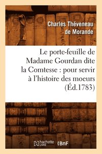bokomslag Le Porte-Feuille de Madame Gourdan Dite La Comtesse: Pour Servir  l'Histoire Des Moeurs (d.1783)