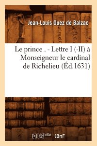 bokomslag Le Prince . - Lettre I (-II)  Monseigneur Le Cardinal de Richelieu (d.1631)