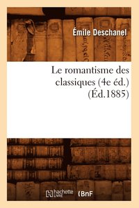 bokomslag Le Romantisme Des Classiques (4e d.) (d.1885)