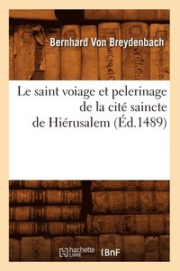 bokomslag Le Saint Voiage Et Pelerinage de la Cit Saincte de Hirusalem (d.1489)