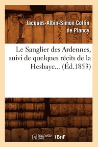 bokomslag Le Sanglier Des Ardennes, Suivi de Quelques Rcits de la Hesbaye (d.1853)