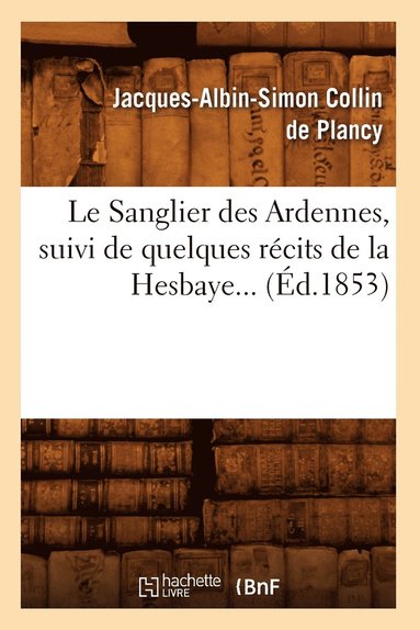 bokomslag Le Sanglier Des Ardennes, Suivi de Quelques Rcits de la Hesbaye (d.1853)