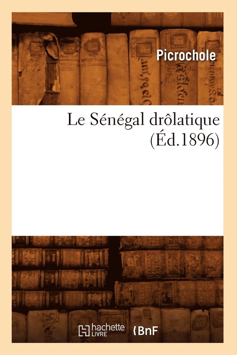 Picrochole, PICROCHOLE - Le Sénégal Drôlatique (Éd.1896), Häftad