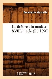 bokomslag Le Théâtre À La Mode Au Xviiie Siècle (Éd.1890)