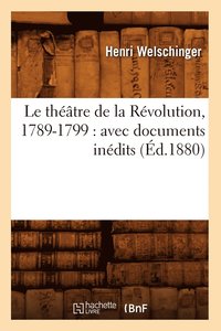 bokomslag Le Thtre de la Rvolution, 1789-1799: Avec Documents Indits (d.1880)