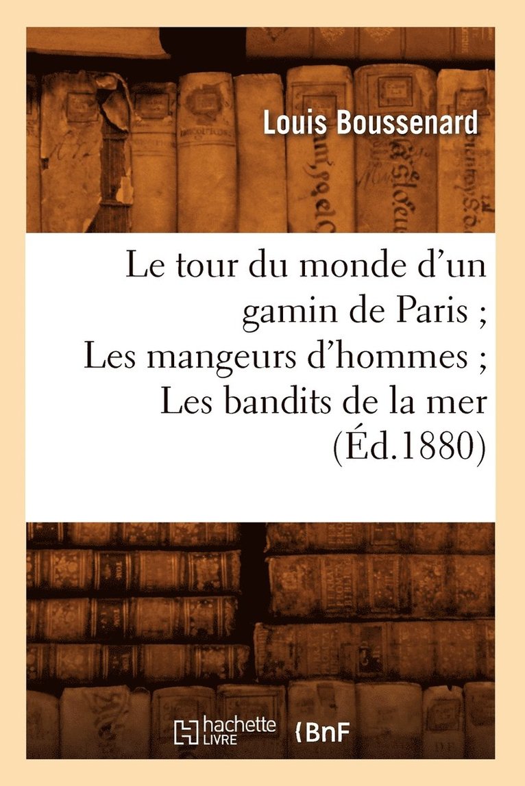 Le Tour Du Monde d'Un Gamin de Paris Les Mangeurs d'Hommes Les Bandits de la Mer (d.1880) 1