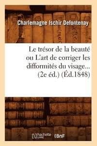 bokomslag Le Trésor de la Beauté Ou l'Art de Corriger Les Difformités Du Visage (2e Éd.) (Éd.1848)