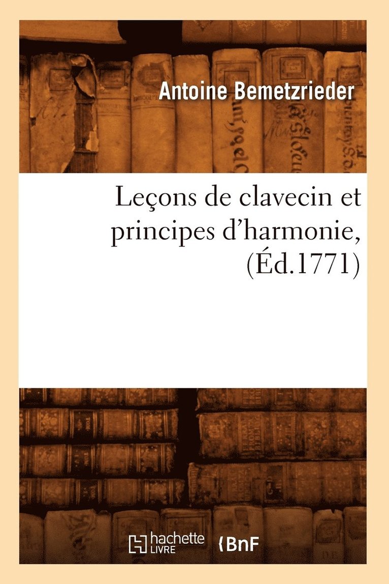 Antoine Bemetzrieder, BEMETZRIEDER A - Leçons de Clavecin Et Principes d'Harmonie, (Éd.1771), Häftad