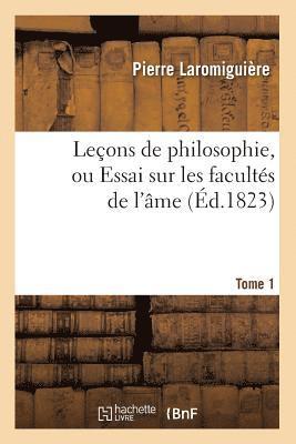 Pierre Laromiguière, LAROMIGUIERE P - Leçons de Philosophie, Ou Essai Sur Les Facultés de l'Âme. Tome 1 (Éd.1823), Häftad