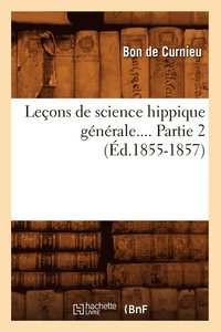 bokomslag Lecons de Science Hippique Generale. Partie 2 (Ed.1855-1857)