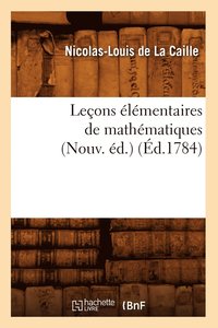 bokomslag Leçons Élémentaires de Mathématiques (Nouv. Éd.) (Éd.1784)