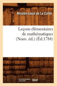 bokomslag Lecons Elementaires de Mathematiques (Nouv. Ed.) (Ed.1784)