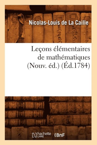 bokomslag Lecons Elementaires de Mathematiques (Nouv. Ed.) (Ed.1784)