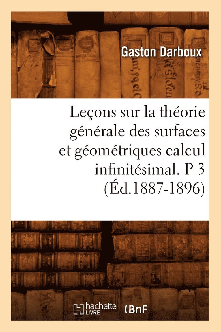 Gaston Darboux, DARBOUX G - Leçons Sur La Théorie Générale Des Surfaces Et Géométriques Calcul Infinitésimal. P 3 (Éd.1887-1896), Häftad