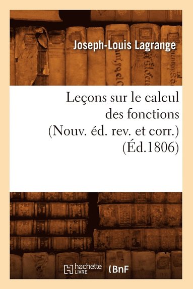 Joseph-Louis Lagrange - Leçons Sur Le Calcul Des Fonctions (Nouv. Éd. Rev. Et Corr.) (Éd.1806), Häftad