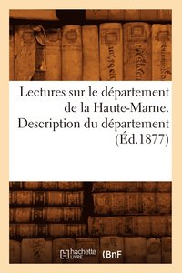 bokomslag Lectures Sur Le Departement de la Haute-Marne. Description Du Departement (Ed.1877)