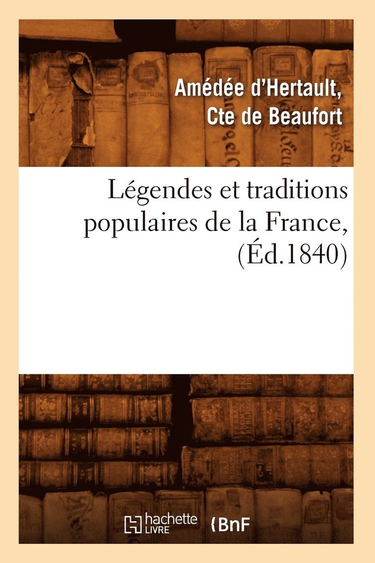 Legendes Et Traditions Populaires de la France, (Ed.1840) 1