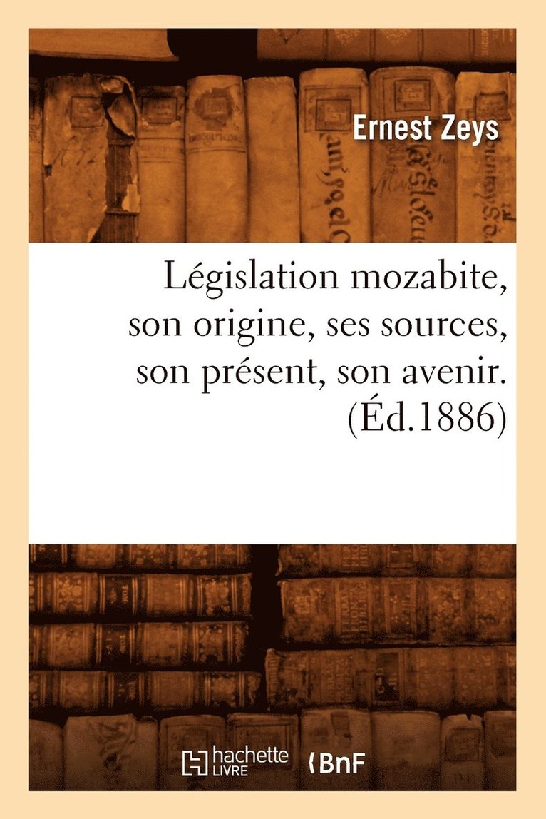 Lgislation Mozabite, Son Origine, Ses Sources, Son Prsent, Son Avenir. (d.1886) 1