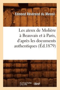 bokomslag Les Aeux de Molire  Beauvais Et  Paris, d'Aprs Les Documents Authentiques (d.1879)