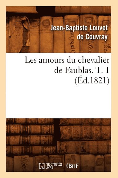 bokomslag Les Amours Du Chevalier de Faublas. T. 1 (d.1821)