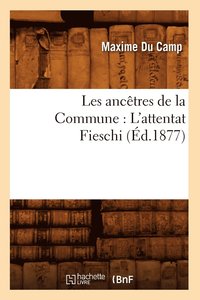 bokomslag Les Ancetres de la Commune: l'Attentat Fieschi (Ed.1877)