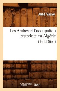 bokomslag Les Arabes Et l'Occupation Restreinte En Algérie (Éd.1866)