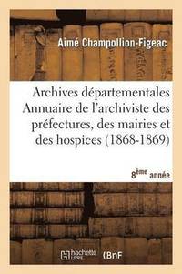 bokomslag Archives Dpartementales de France. Annuaire de l'Archiviste Des Prfectures, 8me Ed. (1868-1869)