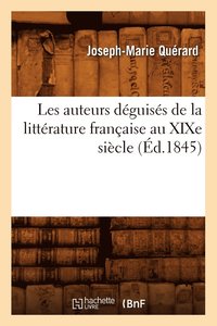bokomslag Les Auteurs Dguiss de la Littrature Franaise Au XIXe Sicle (d.1845)