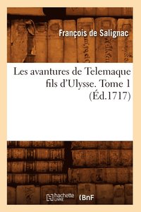 bokomslag Les Avantures de Telemaque Fils d'Ulysse. Tome 1 (Ed.1717)