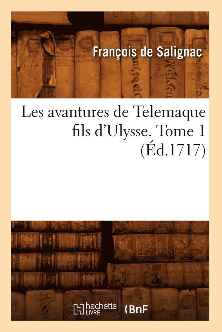 de Salignac F, DE SALIGNAC F - Les Avantures de Telemaque Fils d'Ulysse. Tome 1 (Éd.1717), Häftad