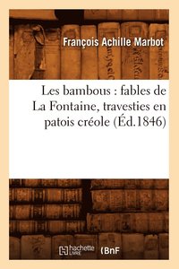 bokomslag Les Bambous: Fables de la Fontaine, Travesties En Patois Creole (Ed.1846)