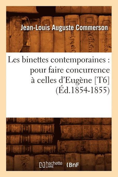 bokomslag Les Binettes Contemporaines: Pour Faire Concurrence À Celles d'Eugène [T6] (Éd.1854-1855)