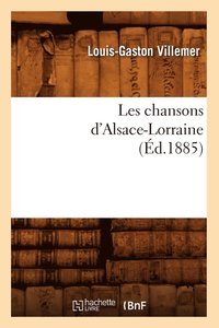 bokomslag Les Chansons d'Alsace-Lorraine (Ed.1885)