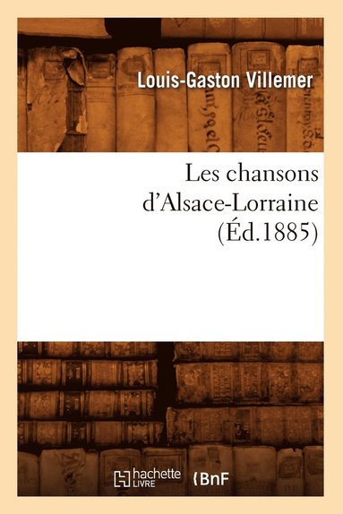 bokomslag Les Chansons d'Alsace-Lorraine (Éd.1885)