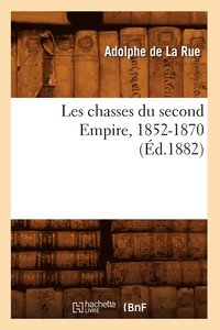bokomslag Les Chasses Du Second Empire, 1852-1870 (d.1882)