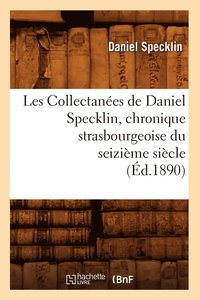 bokomslag Les Collectanes de Daniel Specklin, Chronique Strasbourgeoise Du Seizime Sicle (d.1890)
