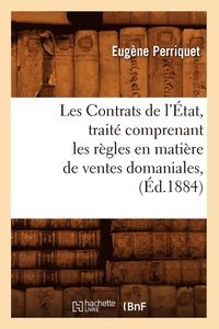 bokomslag Les Contrats de l'État, Traité Comprenant Les Règles En Matière de Ventes Domaniales, (Éd.1884)